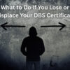 What to Do If You Lose or Misplace Your DBS Certificate — Replacement & Verification